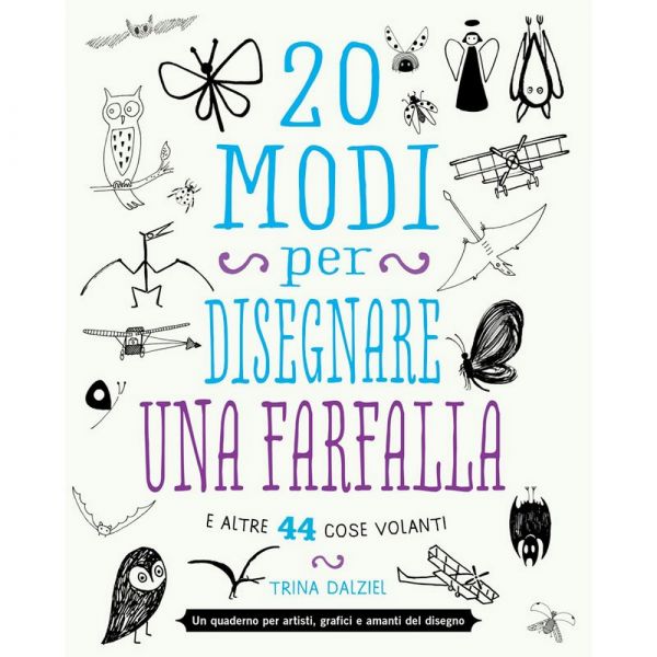 20 modi per disegnare una farfalla e altre 44 cose volanti