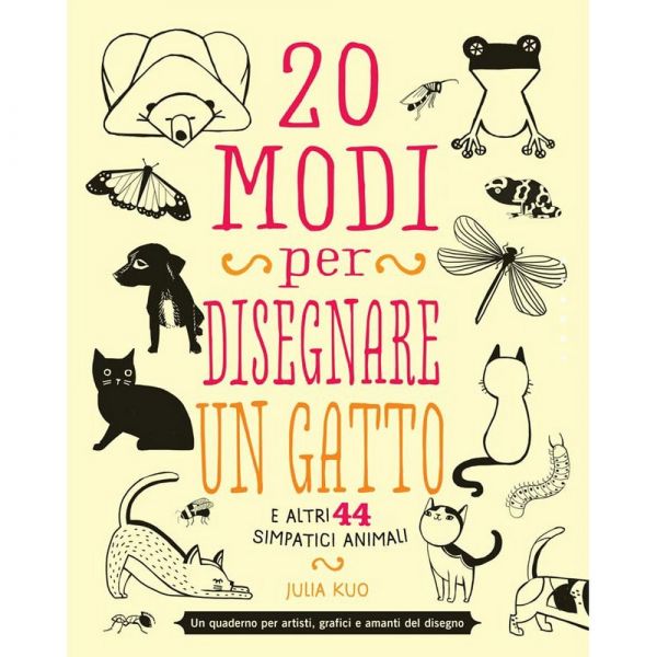 20 modi per disegnare un gatto e altri 44 simpatici animali